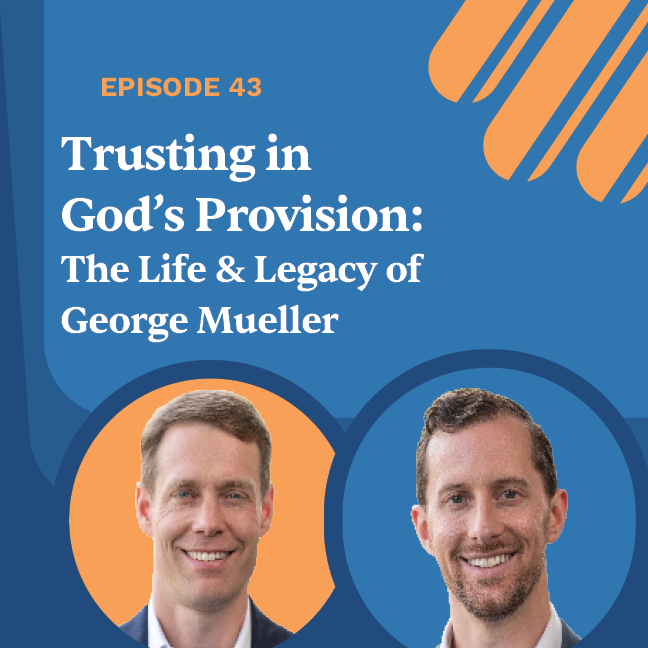 Ep. 043 - Trusting God's Provision: The Life and Legacy of George Mueller