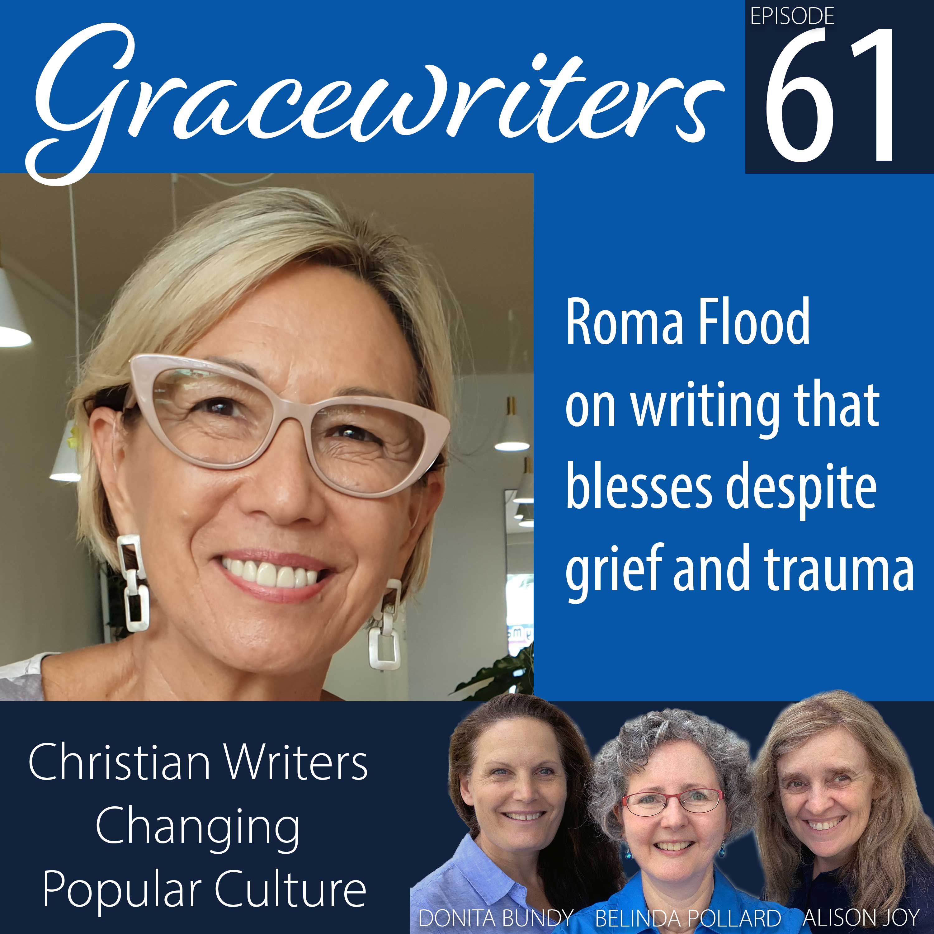 Gracewriters Podcast #61: Roma Flood on writing that blesses despite grief and trauma