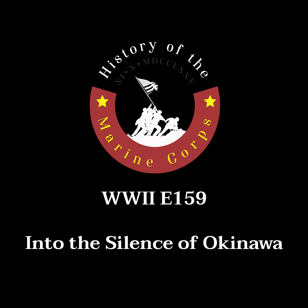 WWII E159 - Into the Silence of Okinawa