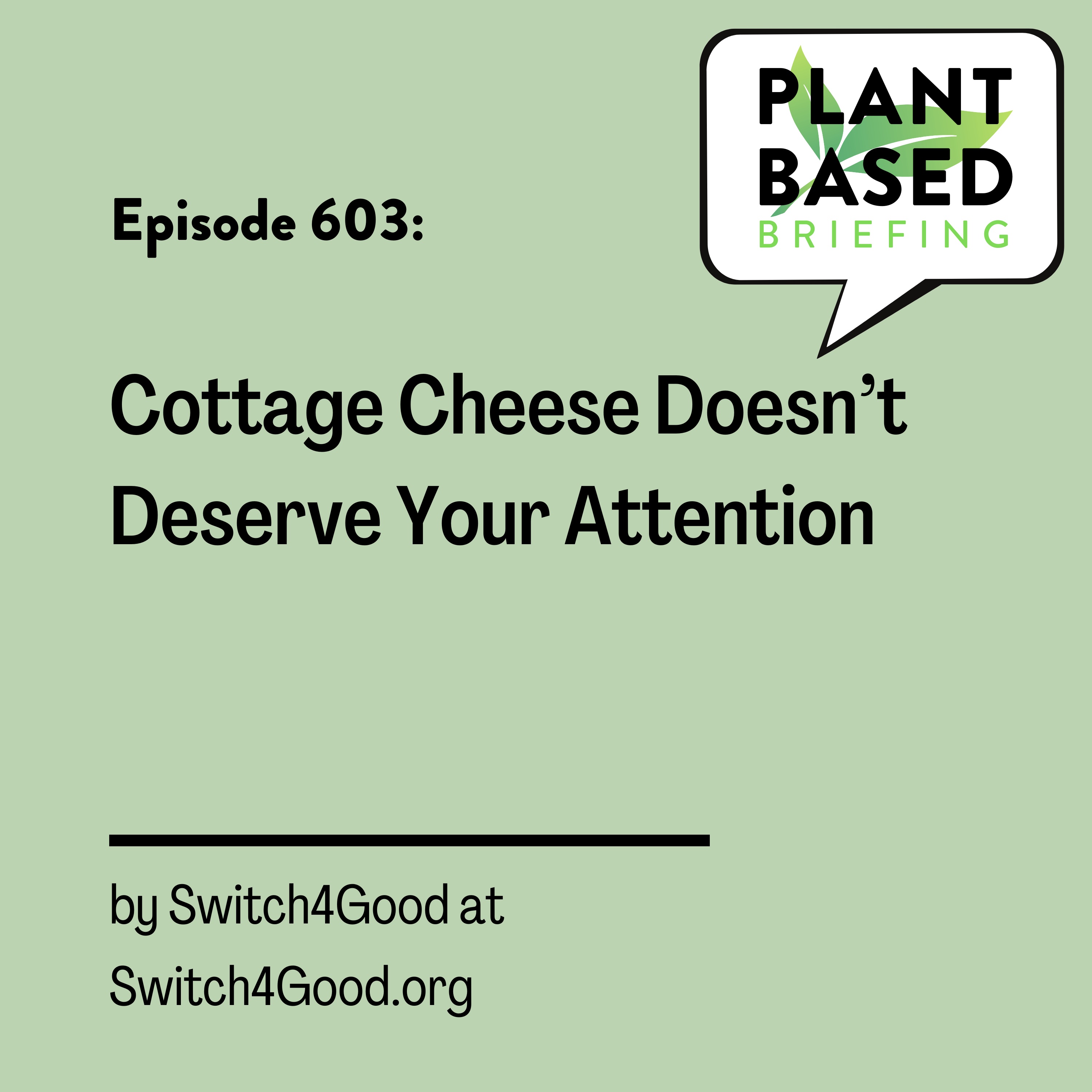 603: Cottage Cheese Doesn’t Deserve Your Attention from Switch4Good.org