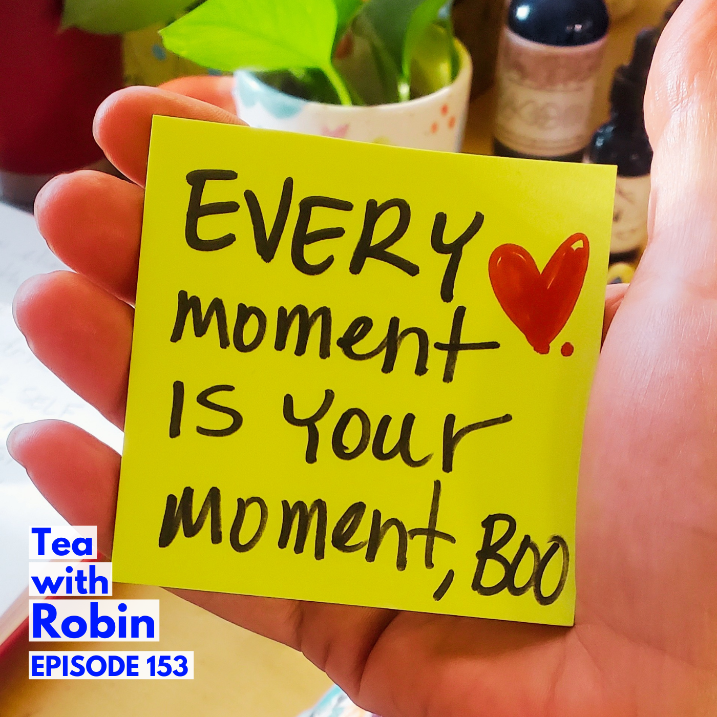 Episode 153: Every Moment is Your Moment