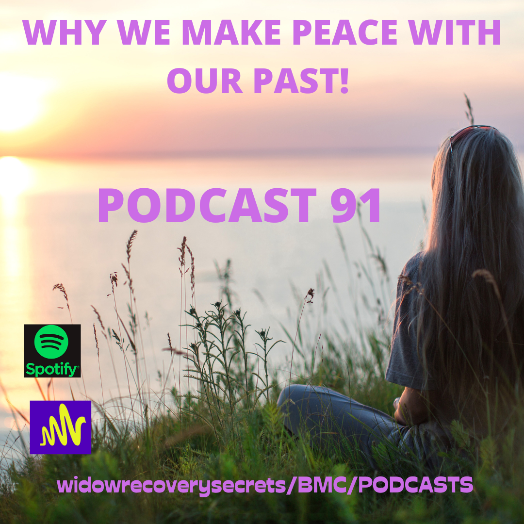 Podcast 91 WHY WE MAKE PEACE WITH OUR PAST.