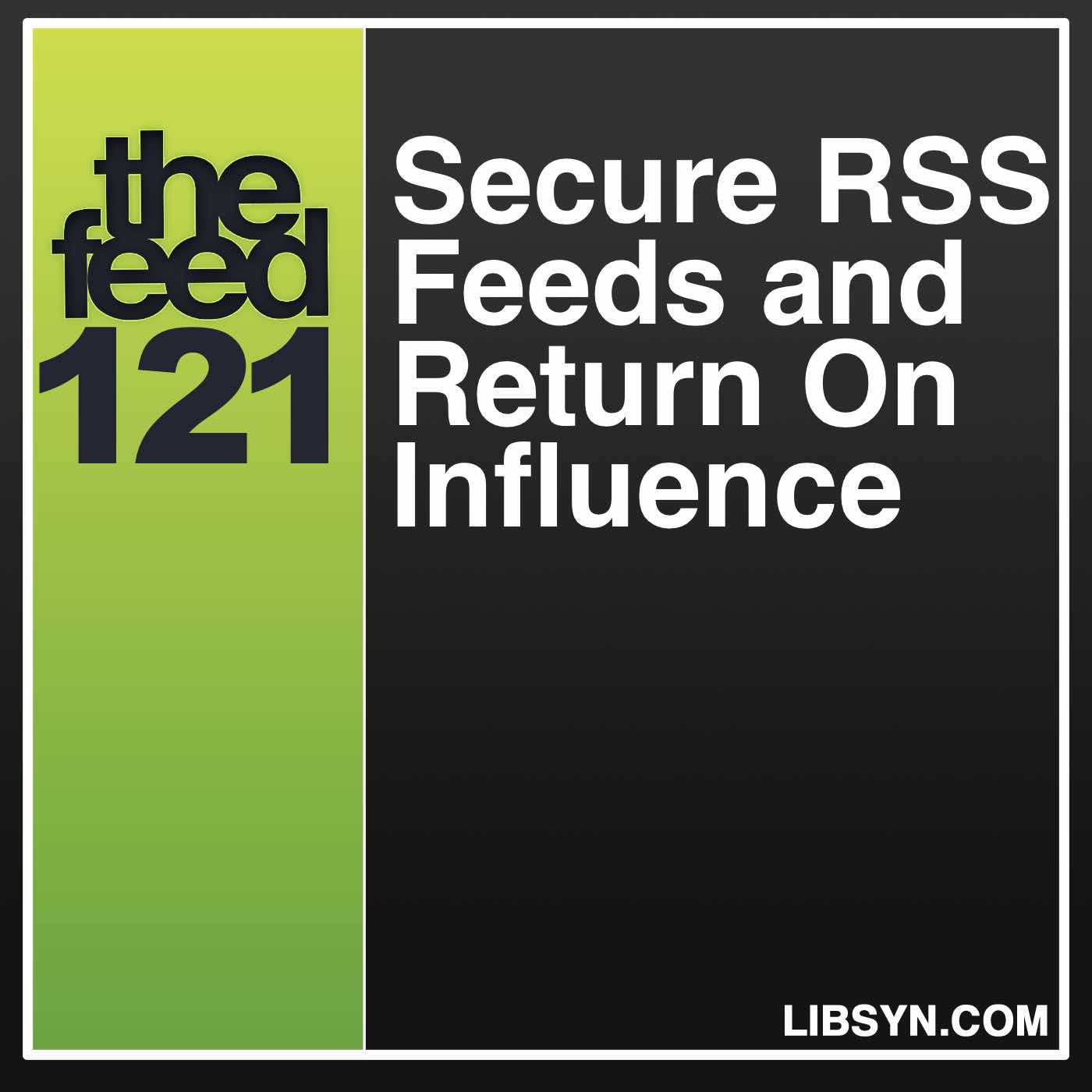 121 Secure RSS Feeds and Return On Influence