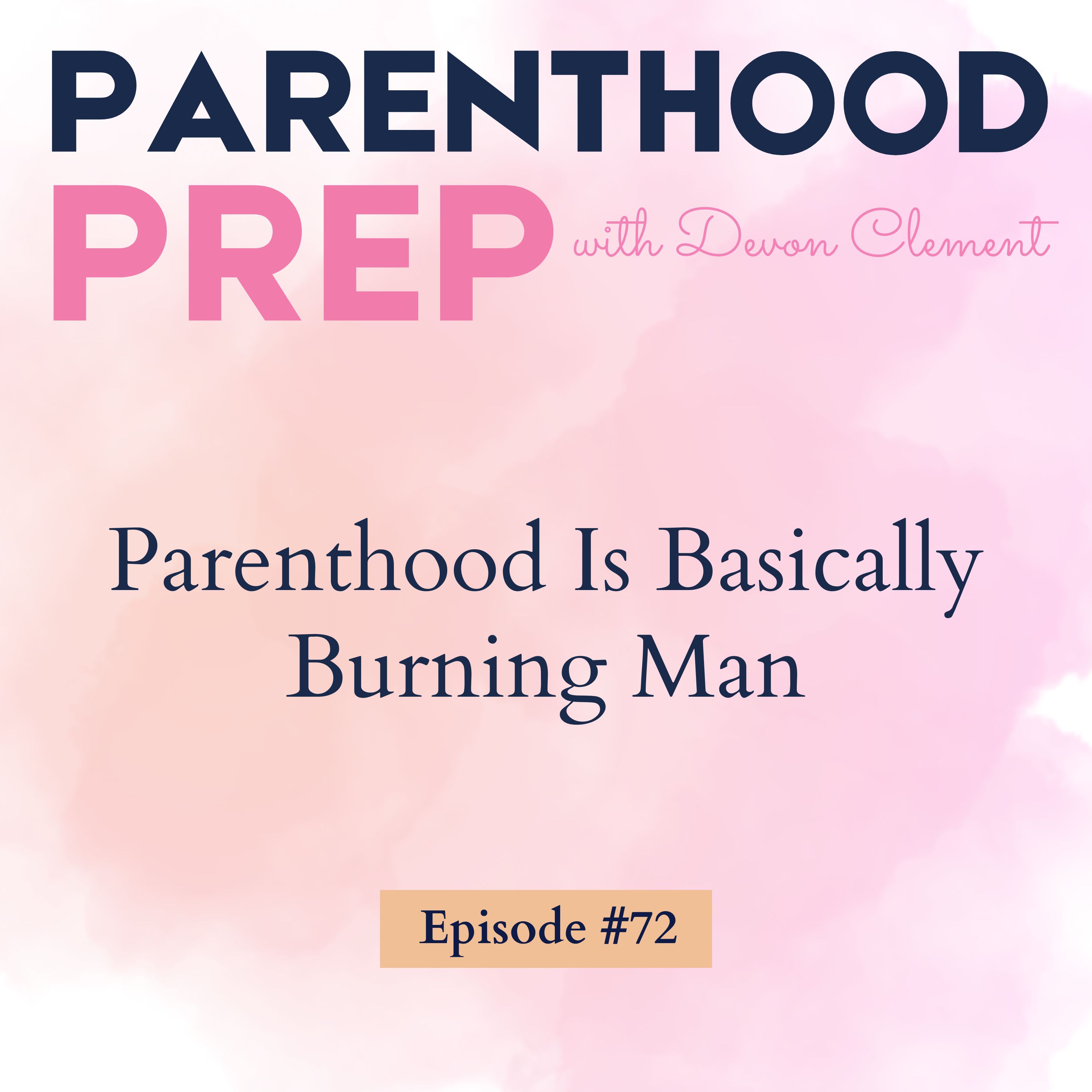 72. Parenthood Is Basically Burning Man