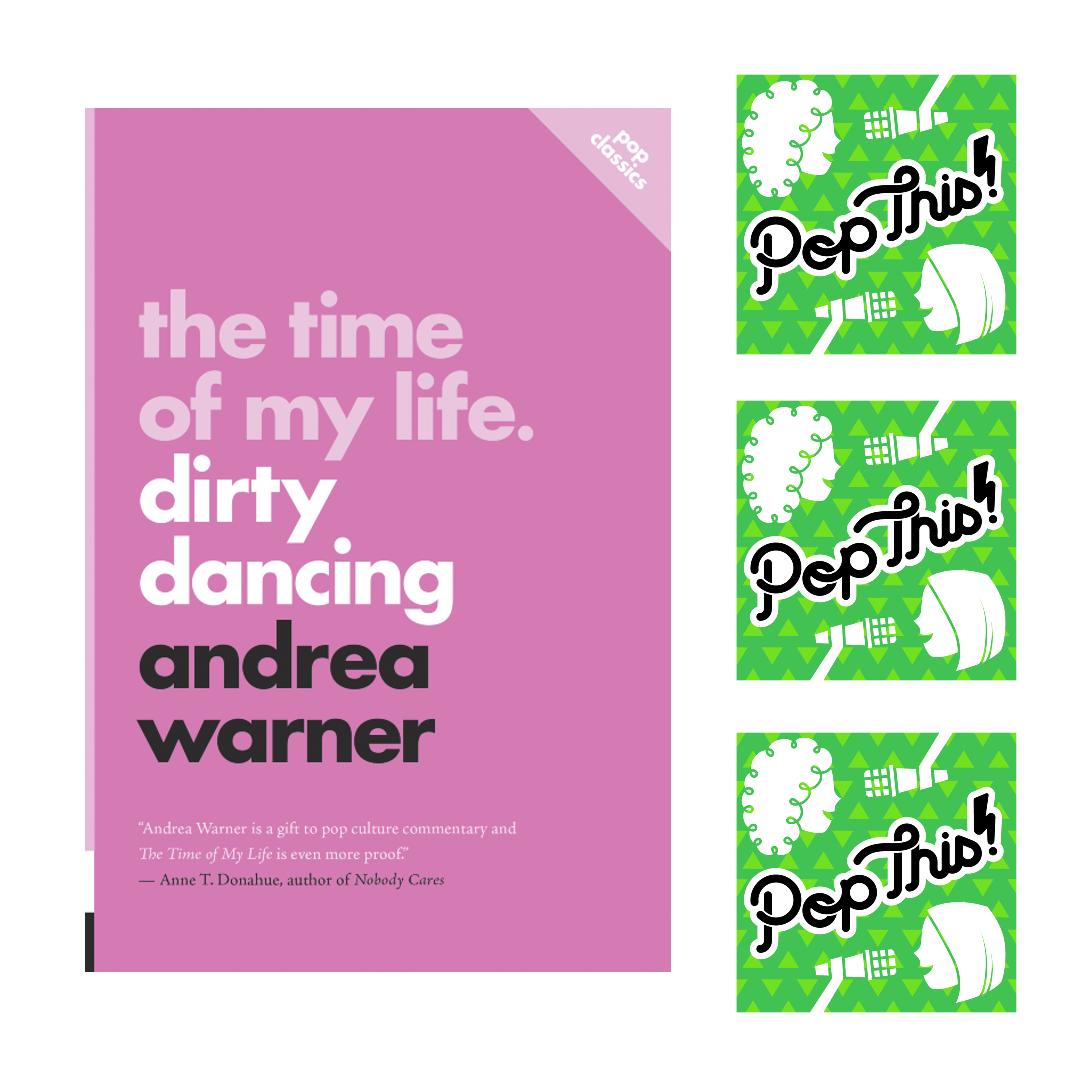 The Time of My LIfe: Dirty Dancing by Andrea Warner | Pop This! Episode 414