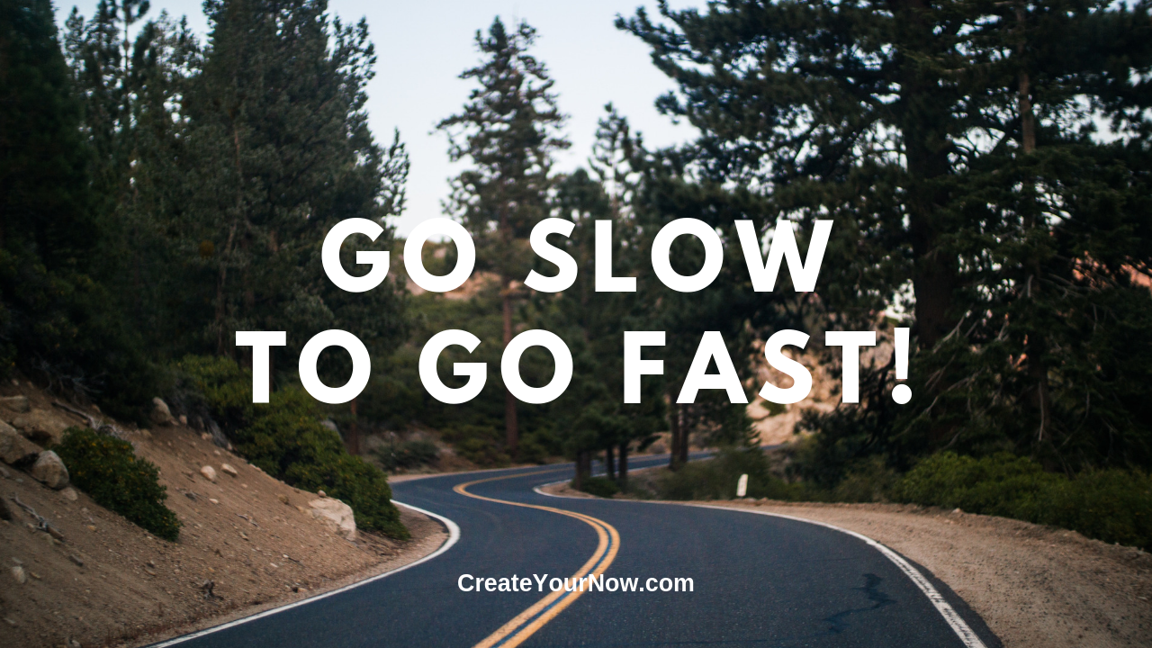 1536 Go Slow to Go Fast!