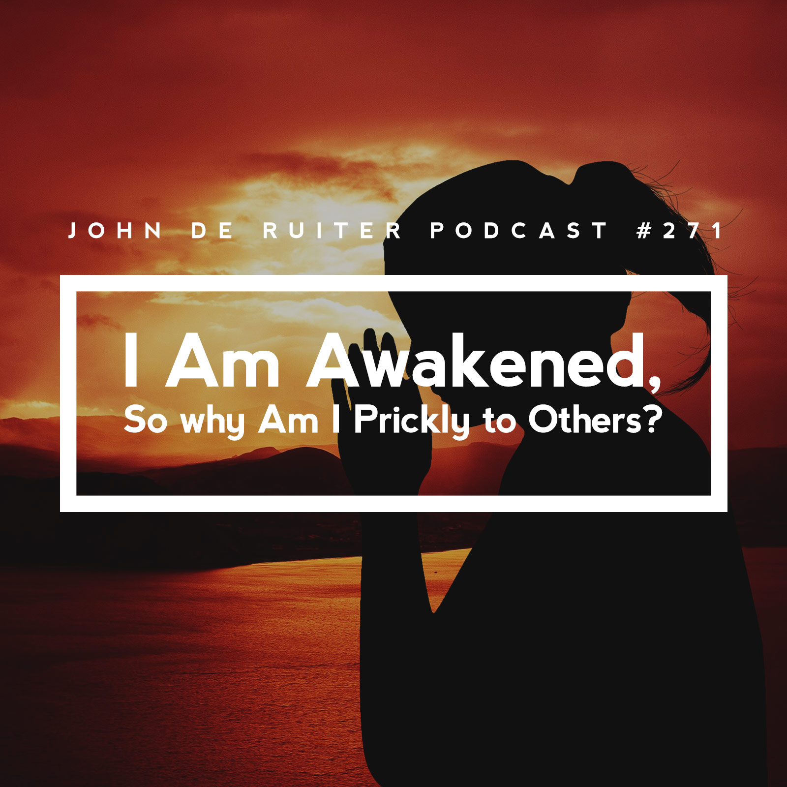 JdR Podcast 271 I Am Awakened, So why Am I Prickly to Others?