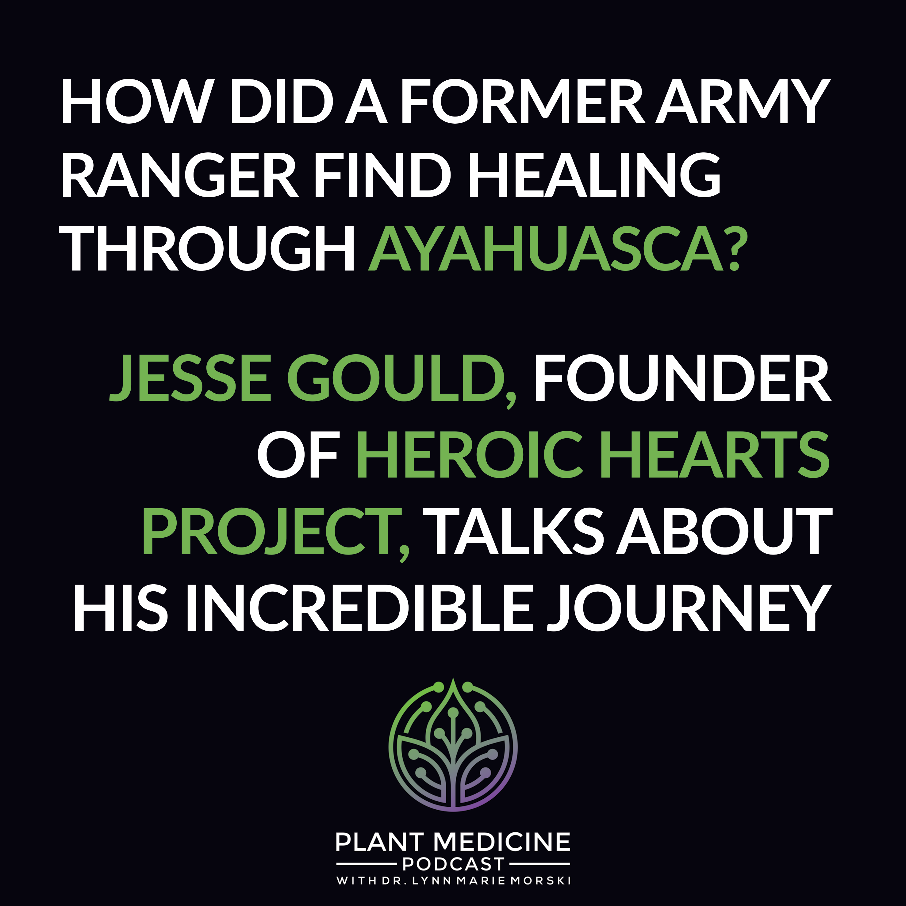 Ayahuasca Patient Experience with Heroic Hearts Project Founder Jesse Gould