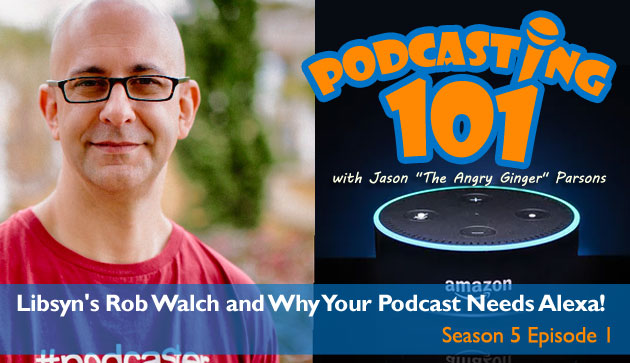 S5E1 Rob Walch and Why Your Podcast Needs Alexa