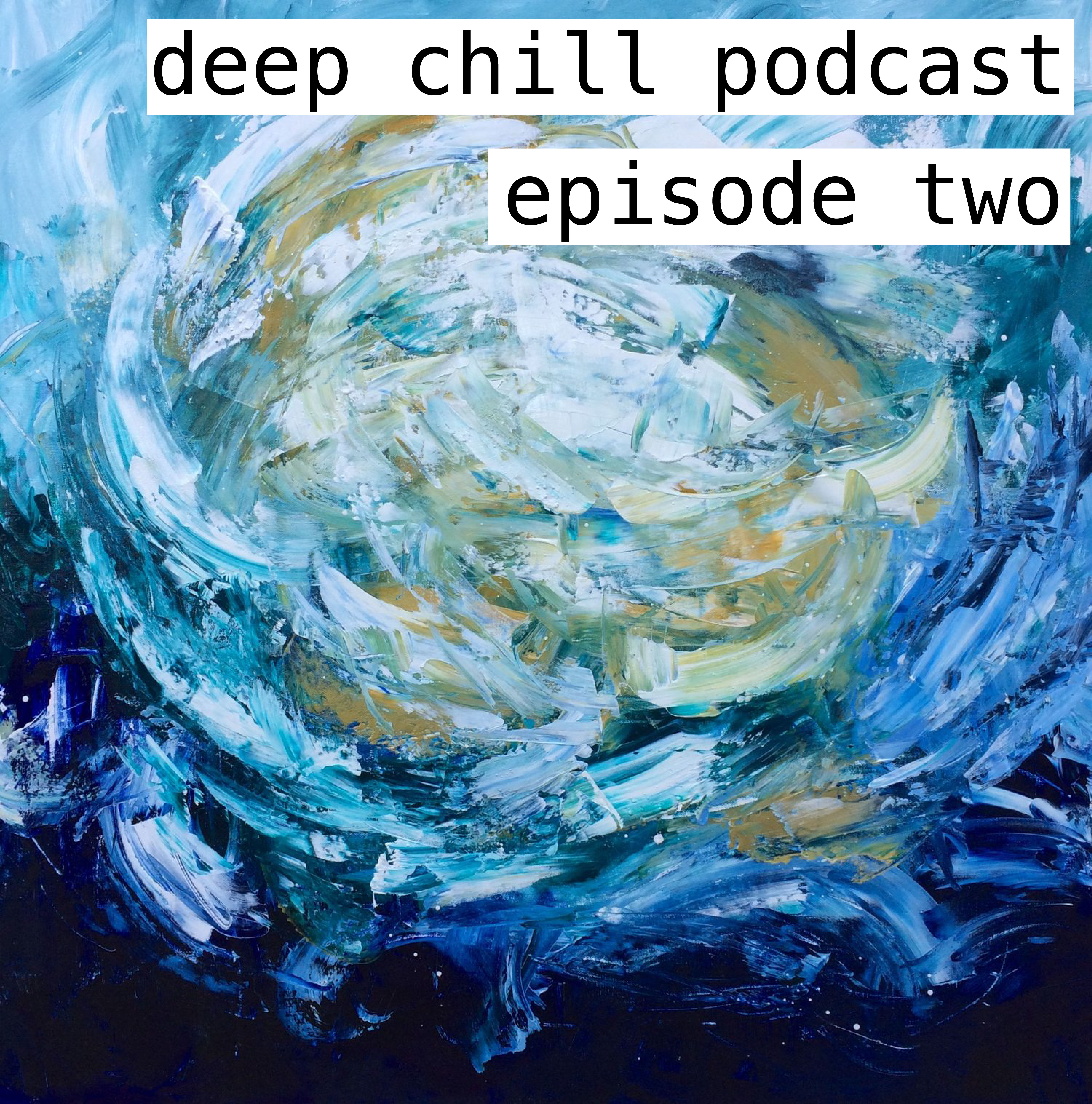 Deep Chill Podcast Ep2