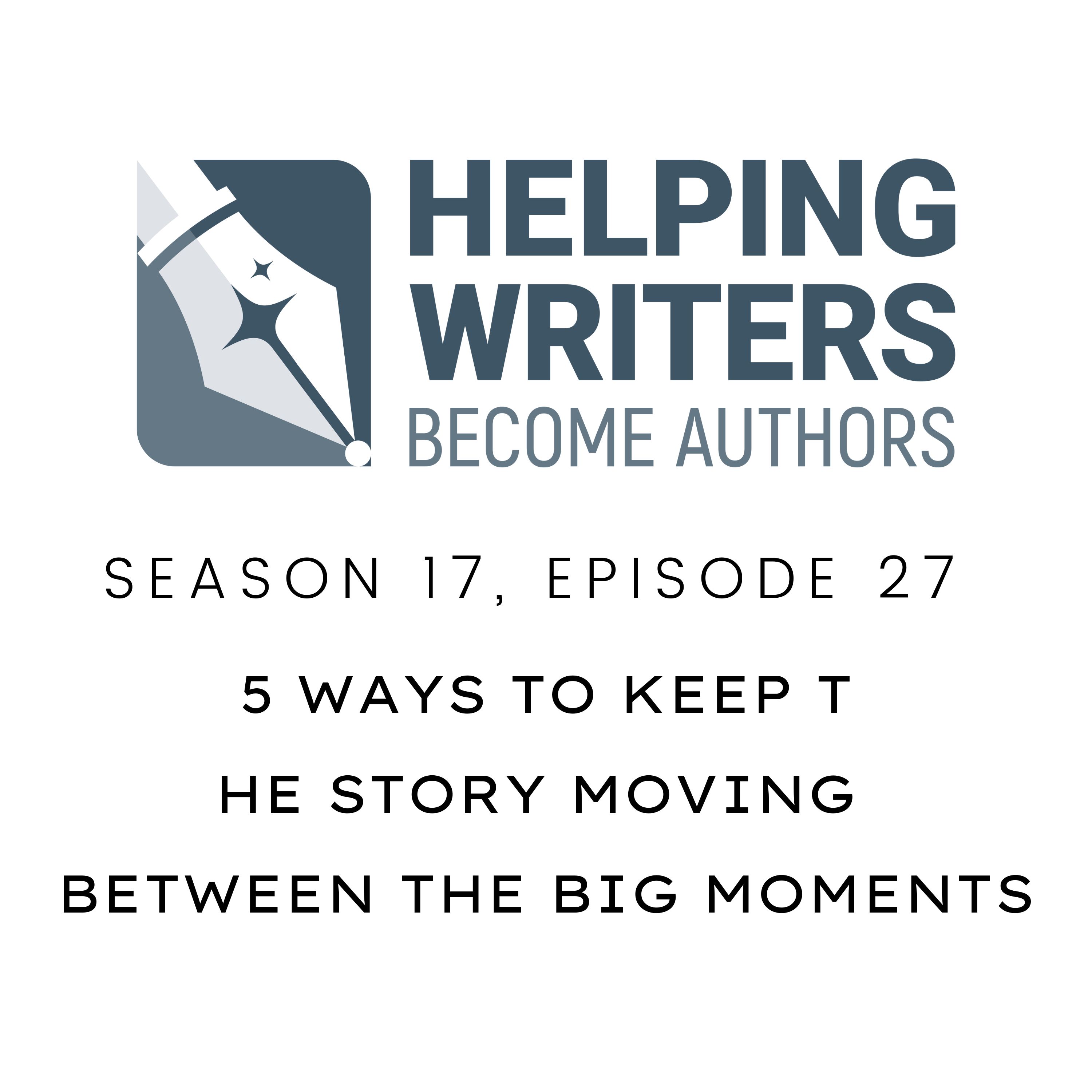S17:E27: 5 Ways to Keep the Story Moving Between the Big Moments