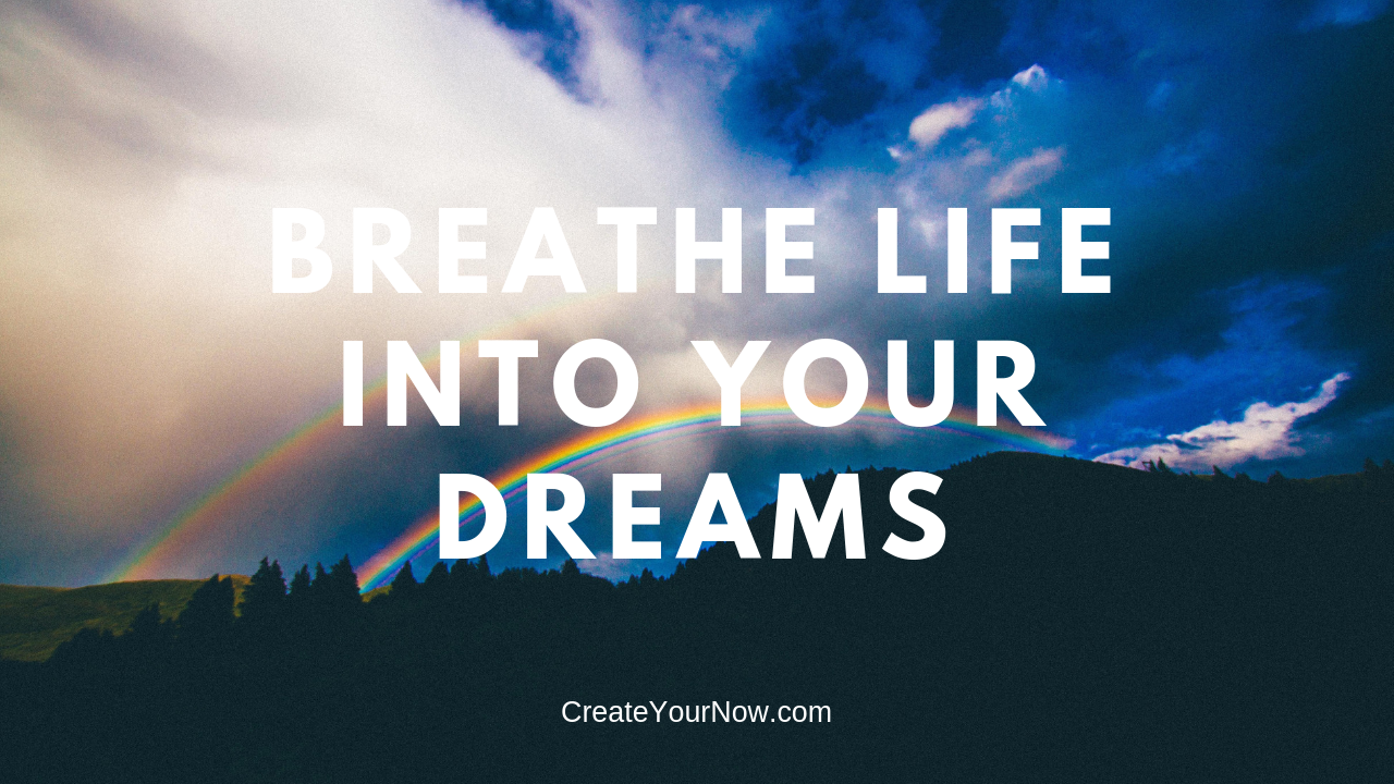 1410 Breathe Life into Your Dreams