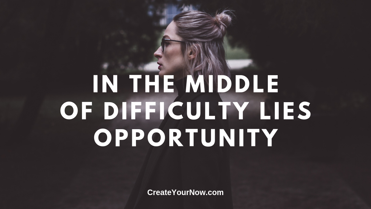 1626 In the Middle of Difficulty Lies Opportunity