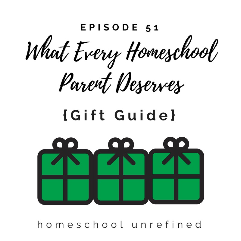 51: What Every Homeschool Parent Deserves {Gift Guide}