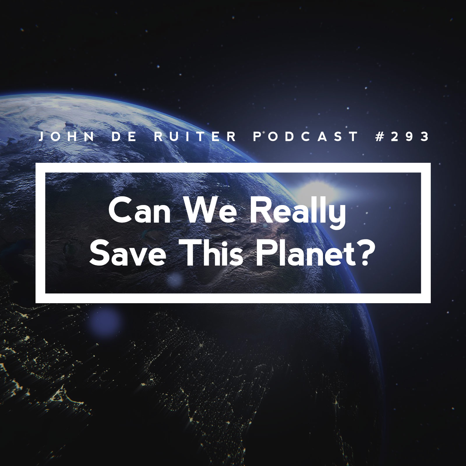 JdR Podcast 293 - Can We Really Save This Planet?