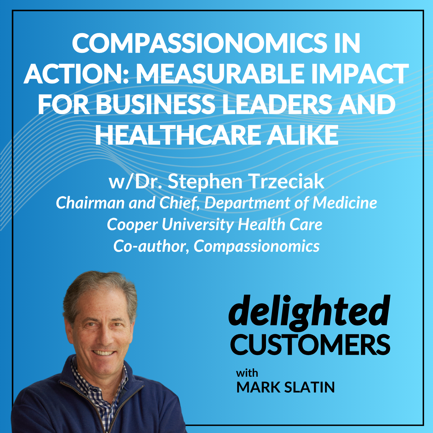#162 Compassionomics in Action: Measurable Impact for Business Leaders and Healthcare alike
