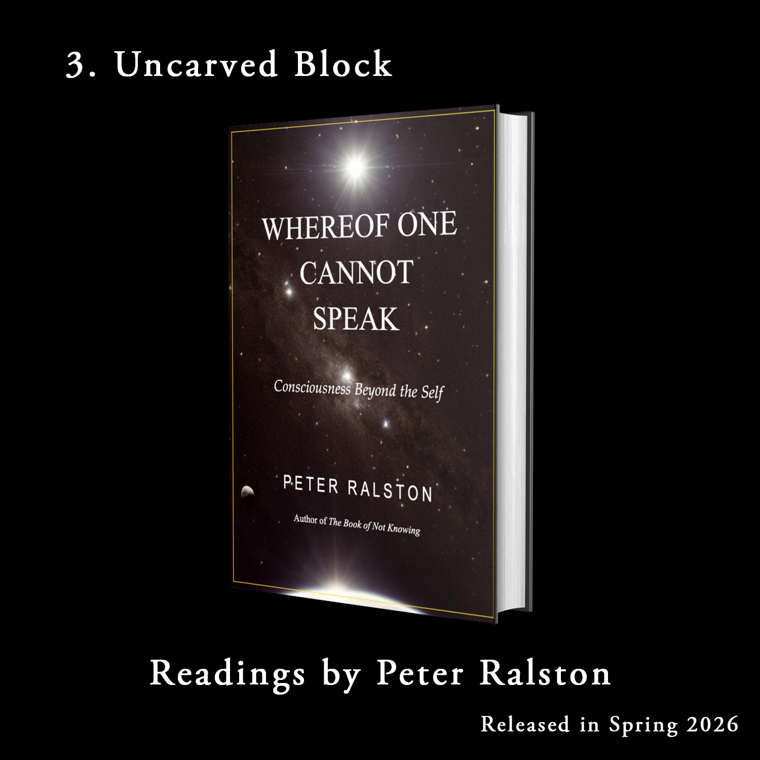 3. Uncarved Block - Whereof One Cannot Speak - Readings By Peter Ralston