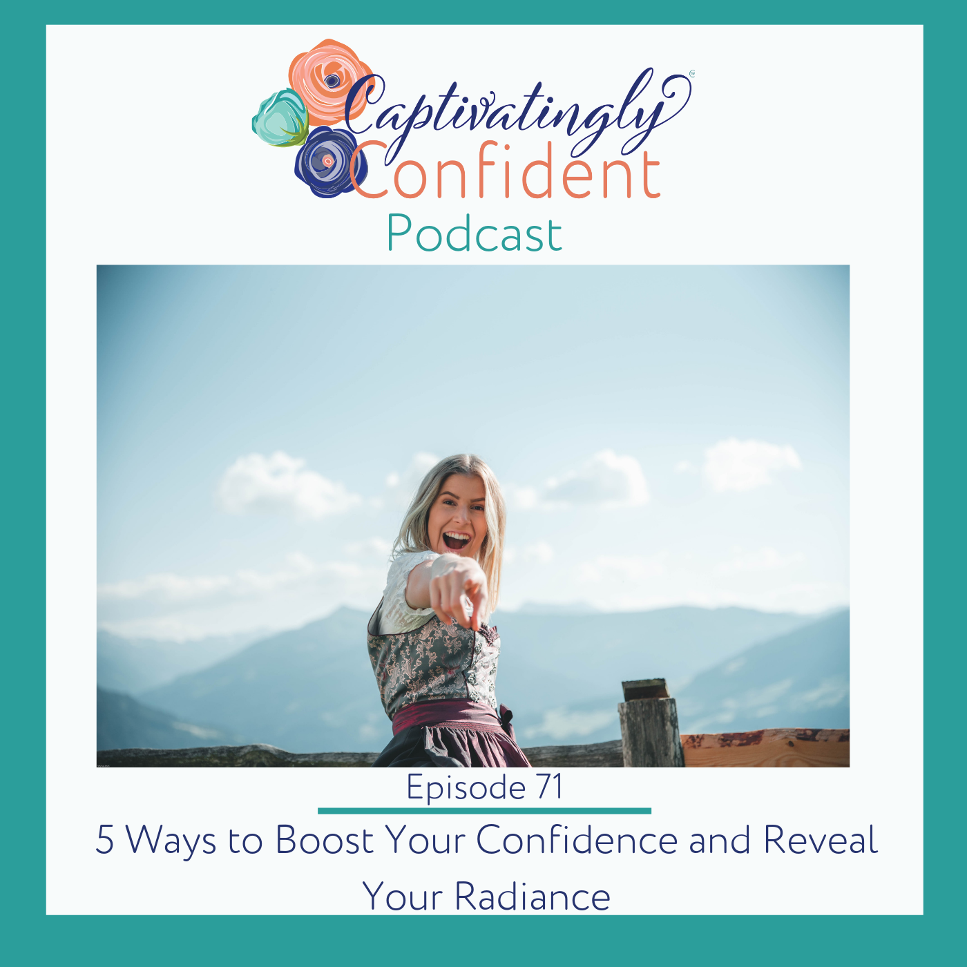 Episode 71: 5 Ways to Boost Your Confidence and Reveal Your Radiance