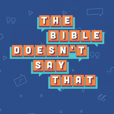 The Bible Doesn't Say That - Wk. 5 episode artwork