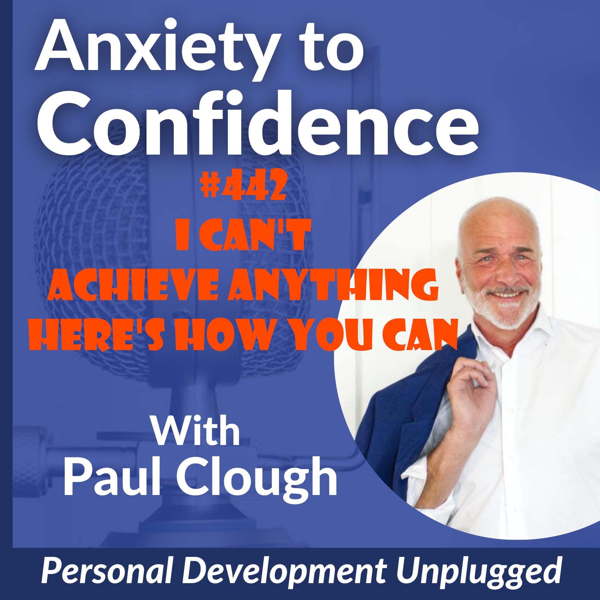 #442 I Can't Achieve Anything - Here's How You  Can