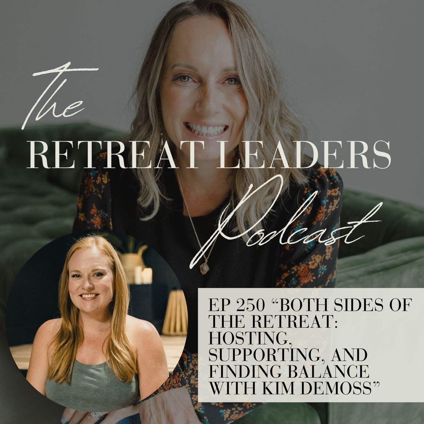 EP 250 Both Sides of the Retreat: Hosting, Supporting, and Finding Balance with Kim DeMoss