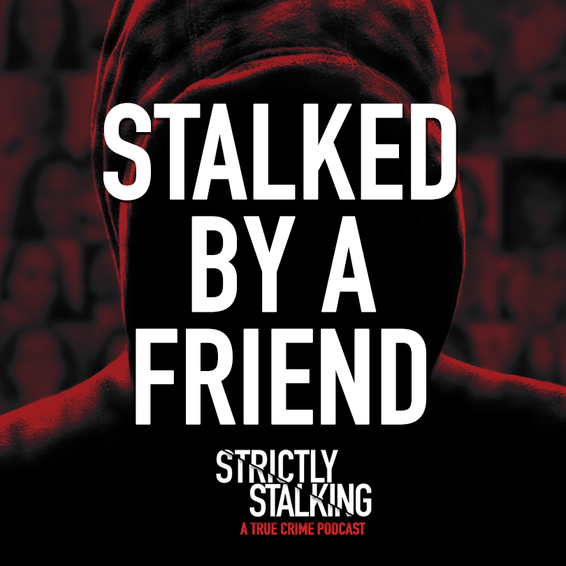 315. My Friend Became My Stalker