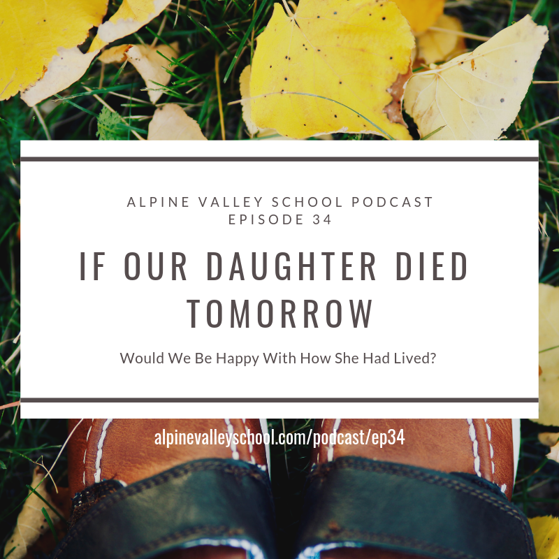 If Our Daughter Died Tomorrow, Would We Be Happy With How She Had Lived?