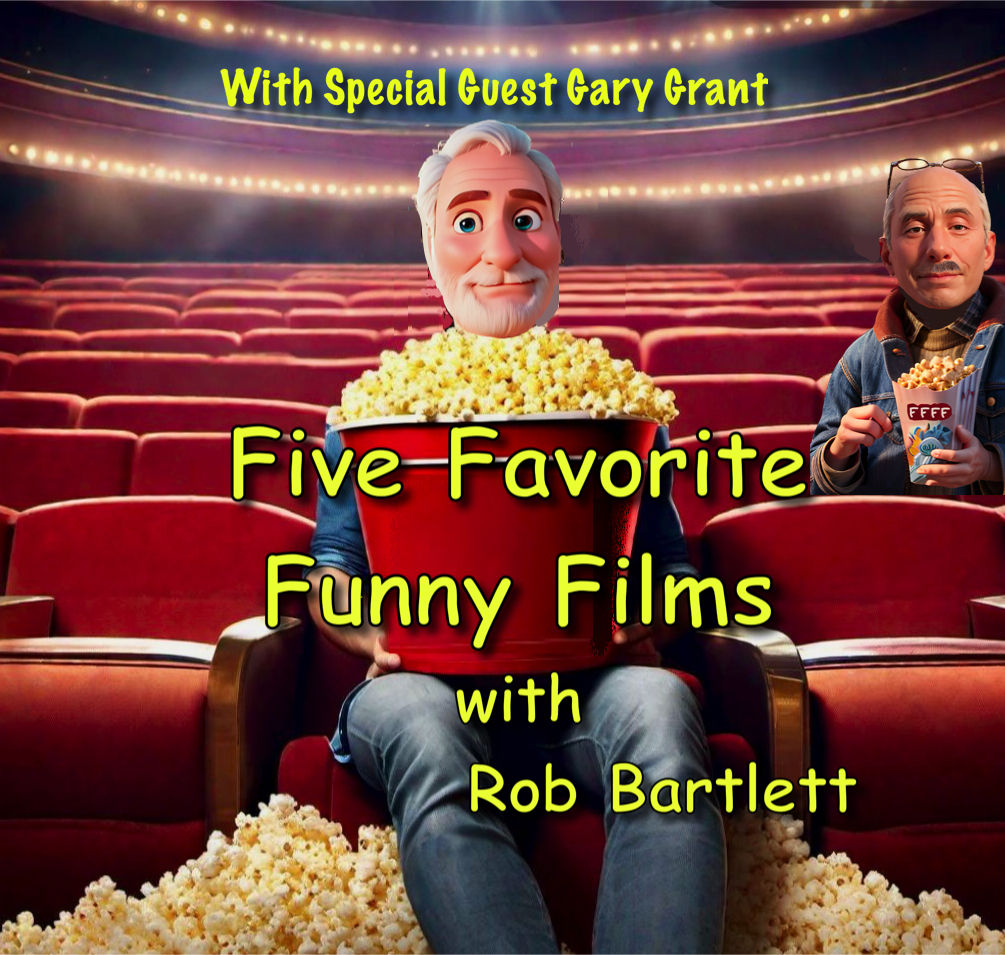Five Favorite Funny Films with Rob Bartlett