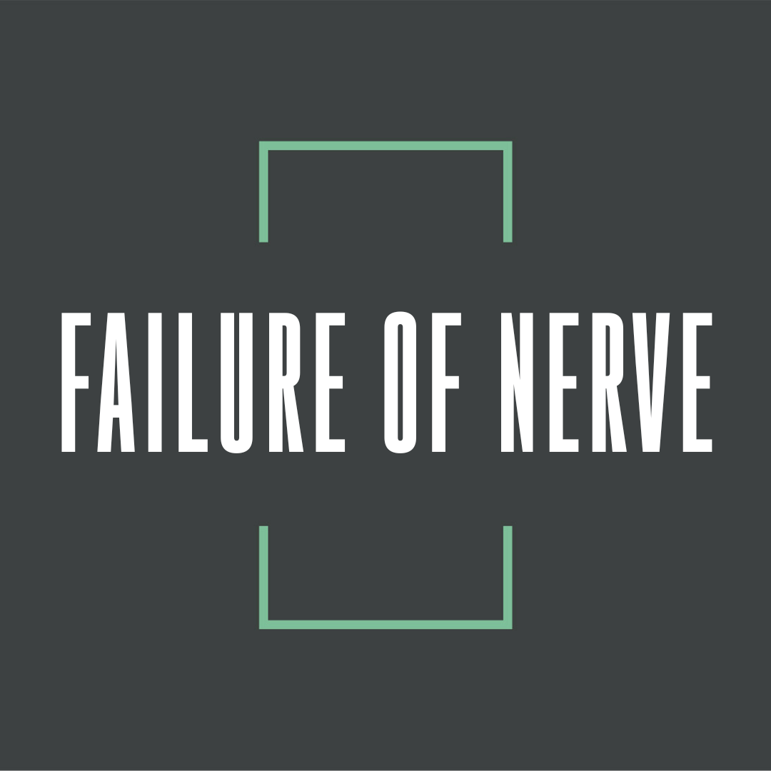 Failure of Nerve - Part 3