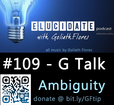 Elucidate #109 - Ambiguity (G-Talk)