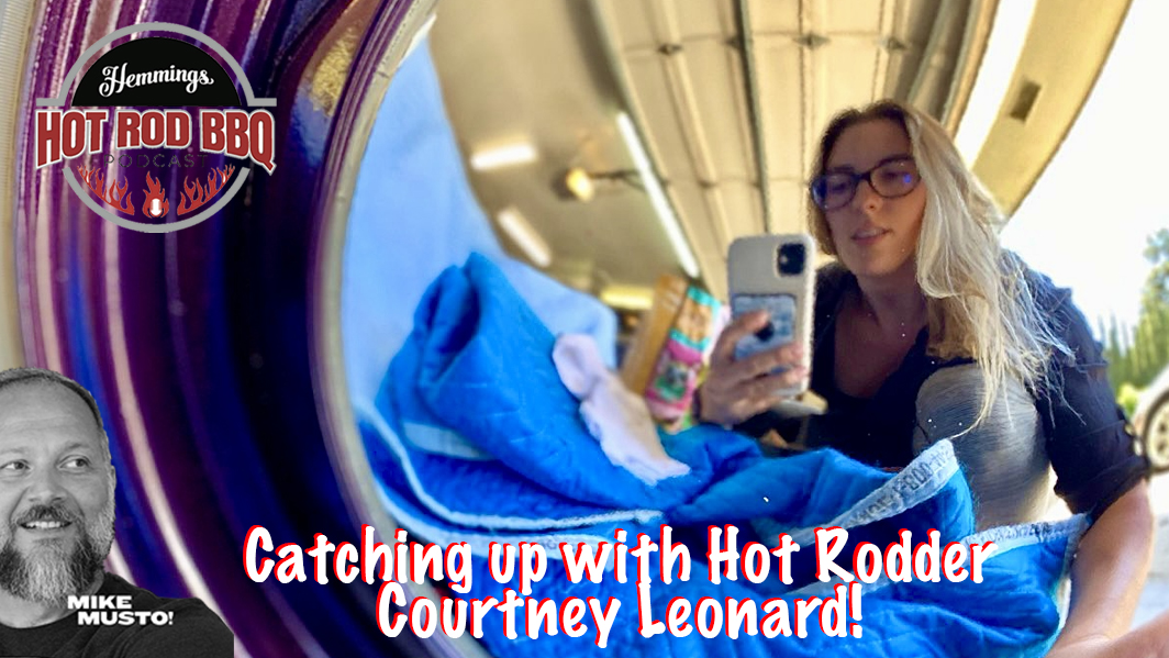 Catching Up with Hot Rod Enthusiast Courtney Leonard on the Hot Rod BBQ Podcast!