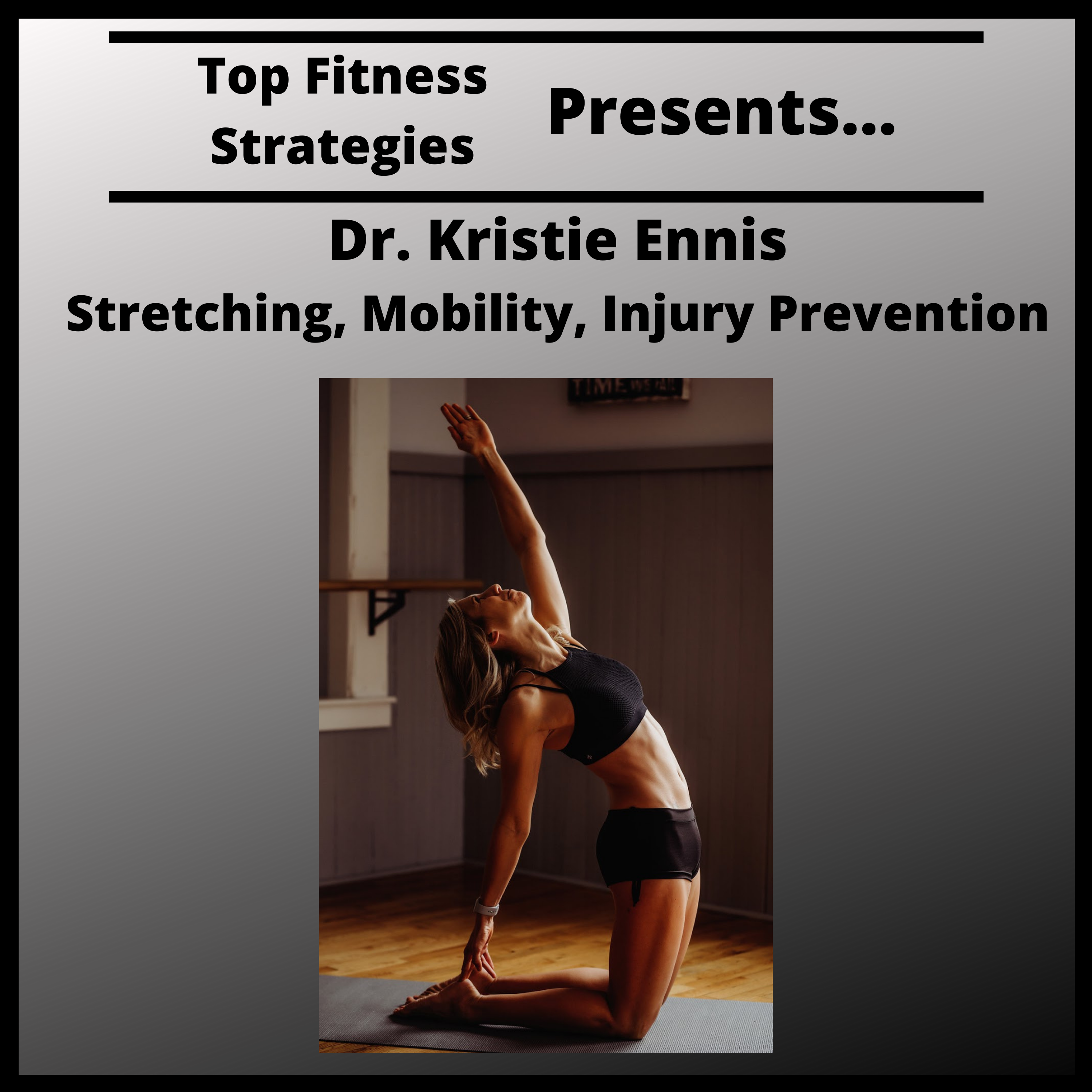 Ep9 -Stretching, Mobility, Injury Prevention with Dr. Kristie Ennis