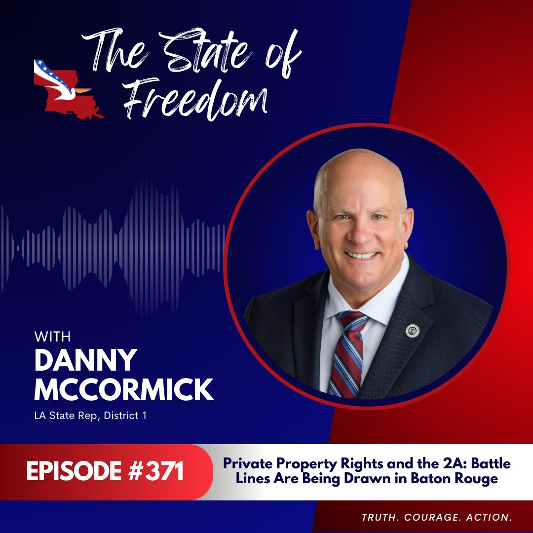 Private Property Rights and the 2A: Battle Lines Are Being Drawn in Baton Rouge with Rep. Danny McCormick | Ep. 371