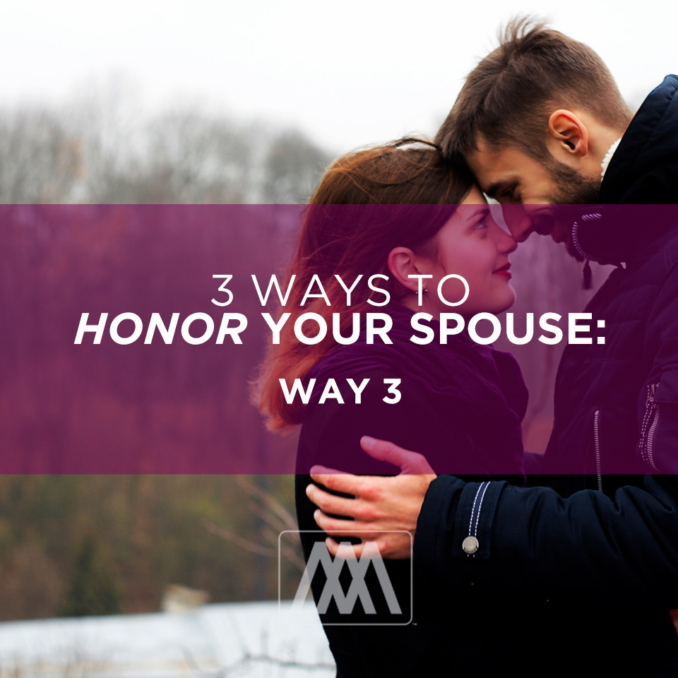 3 Ways to Honor Your Spouse- Way 3 | Ep. 169