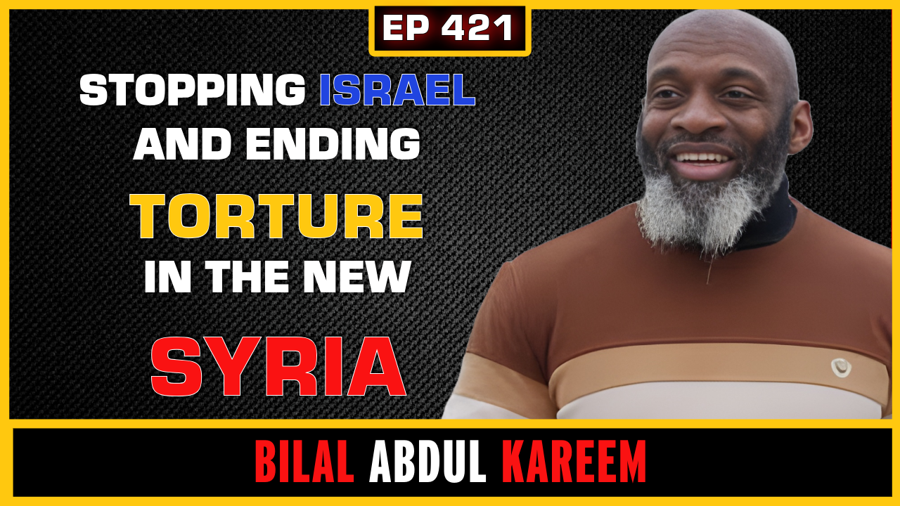 EP 421: Can Syria STOP Israel from its ATTACKS?, Ending TORTURE in Syria | Bilal Abdul Kareem