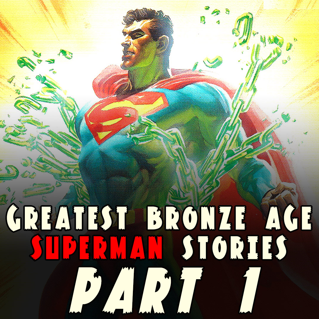 The Greatest Bronze Age Superman Stories, Part 1