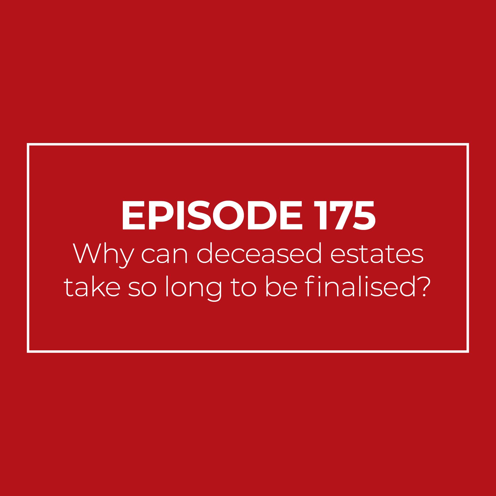 Why can deceased estates take so long to be finalised?