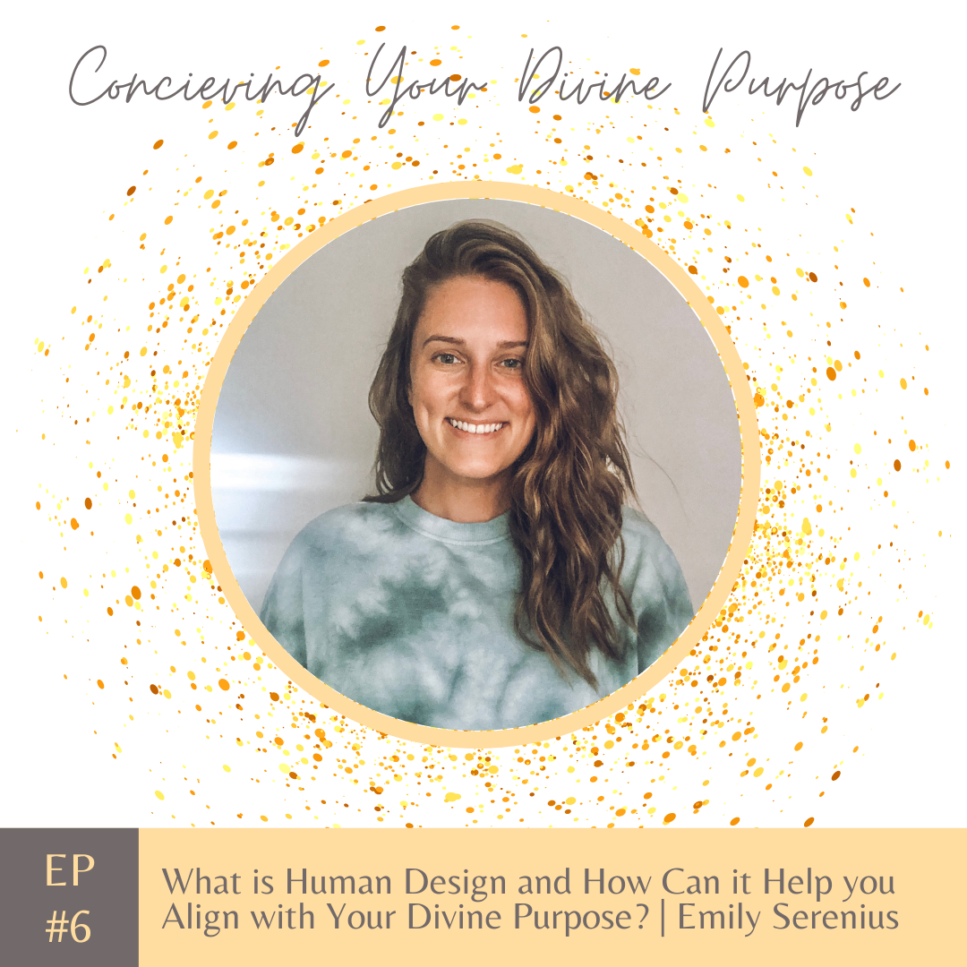 EP6 What is Human Design and How Can it Help you Align with Your Divine Purpose? | Emily Serenius
