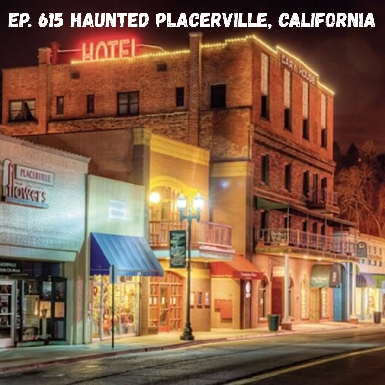Ep. 615 - Haunted Placerville, California Ep. 615 - Haunted Placerville, California