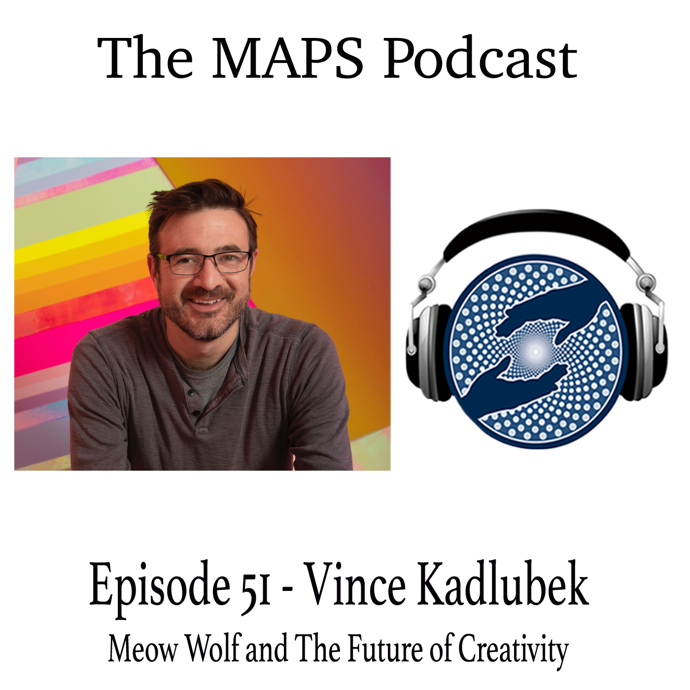 cover of episode Episode 51- Vince Kadlubek, Co-Founder of Meow Wolf