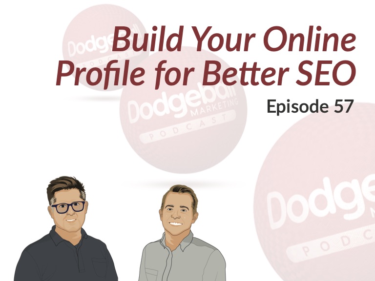 Dodgeball Marketing Podcast #57: Build Your Online Profile for Better SEO