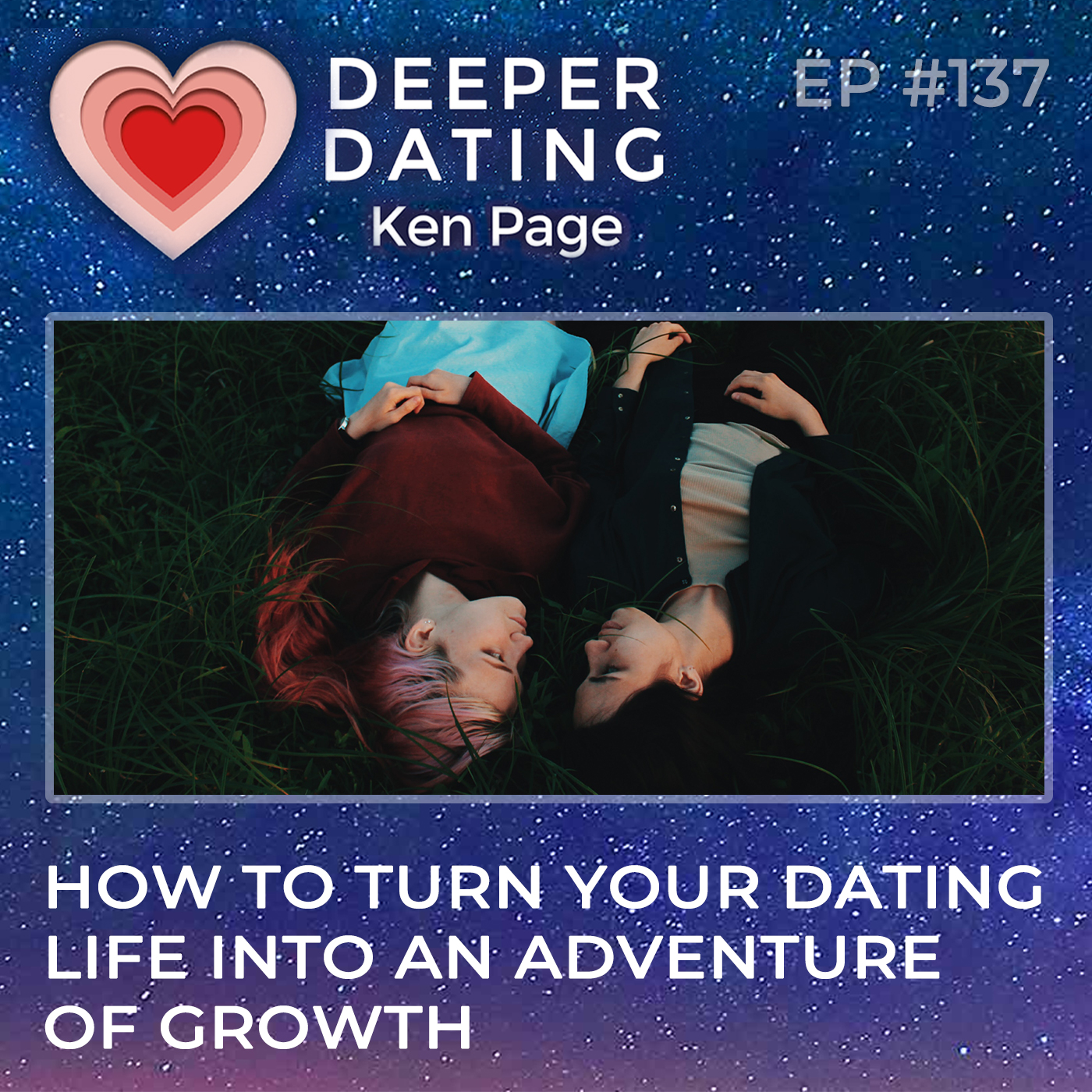 How to Turn Your Dating Life Into an Adventure of Growth [EP137]