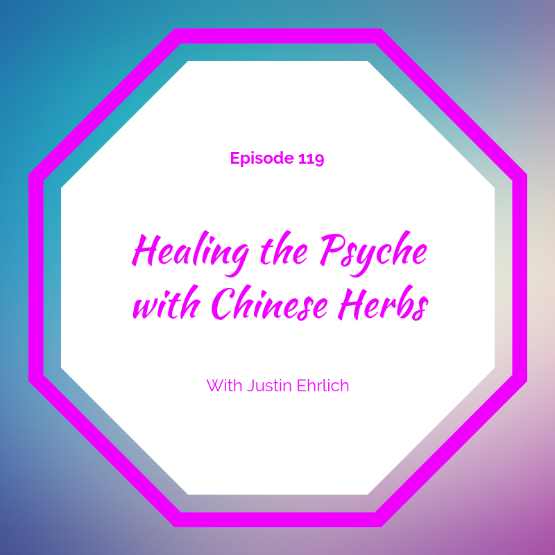 Healing the Psyche with Chinese Herbs: Podcast with Justin Ehrlich