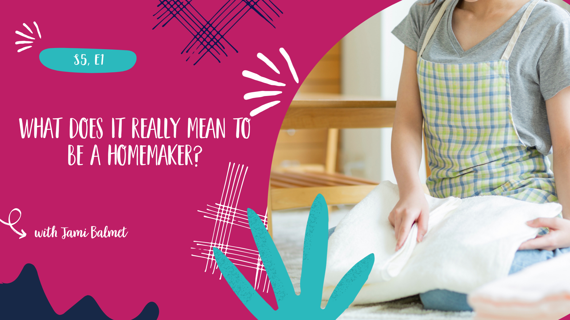 What Does It Really Mean to Be a Homemaker? - S5, E1