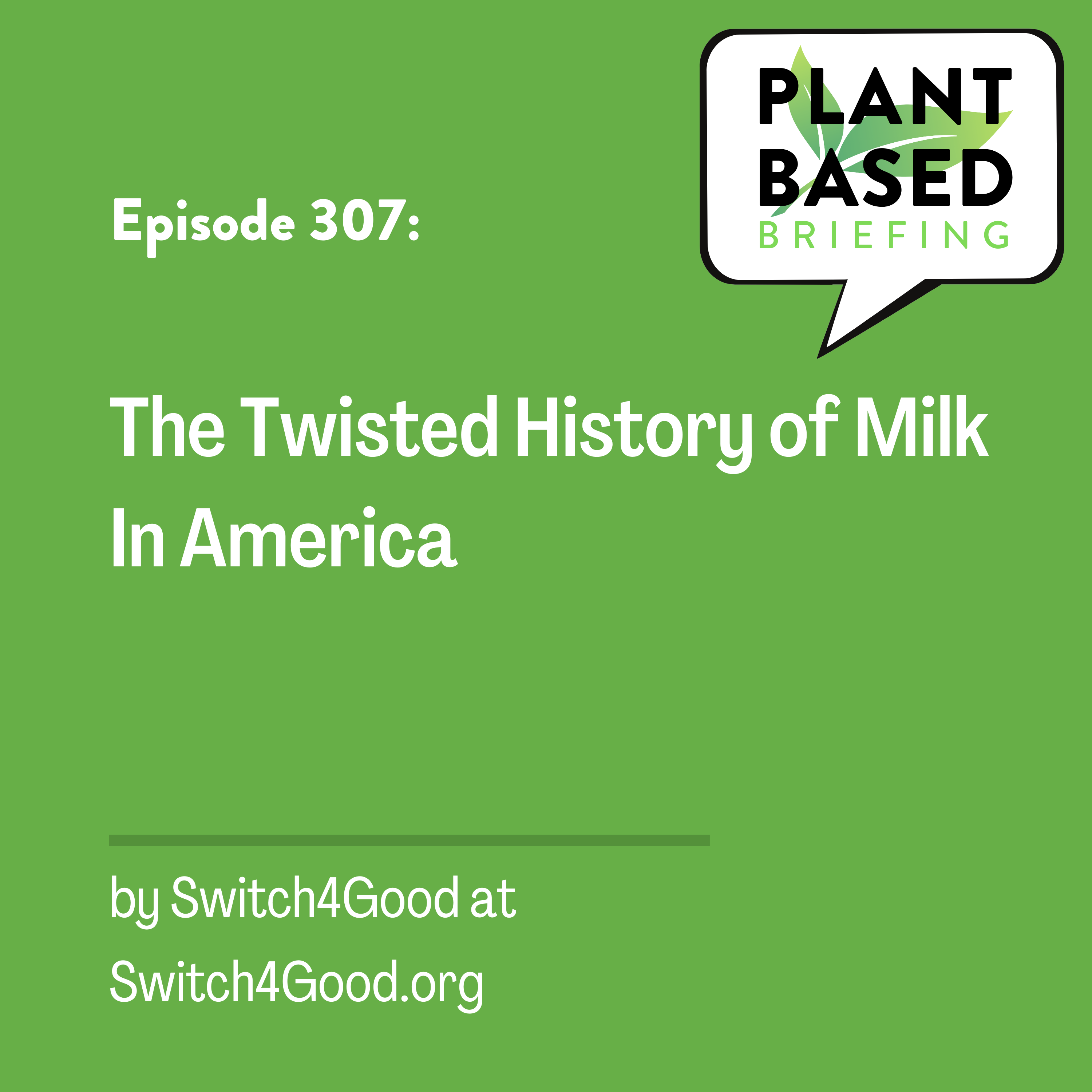 307: The Twisted History of Milk in America by Switch4Good.org