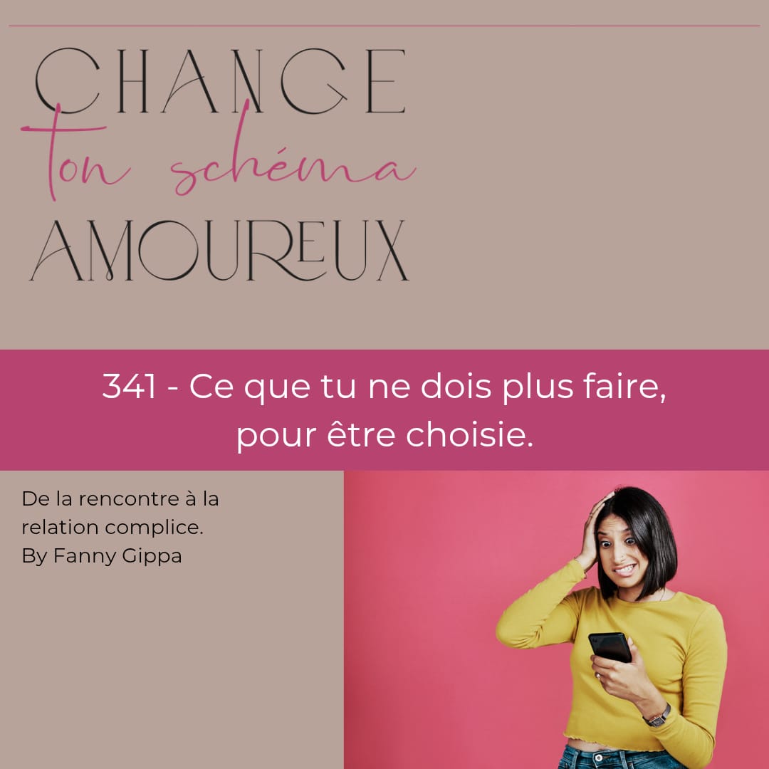 341 - Ce que tu ne dois plus faire, pour être choisie.