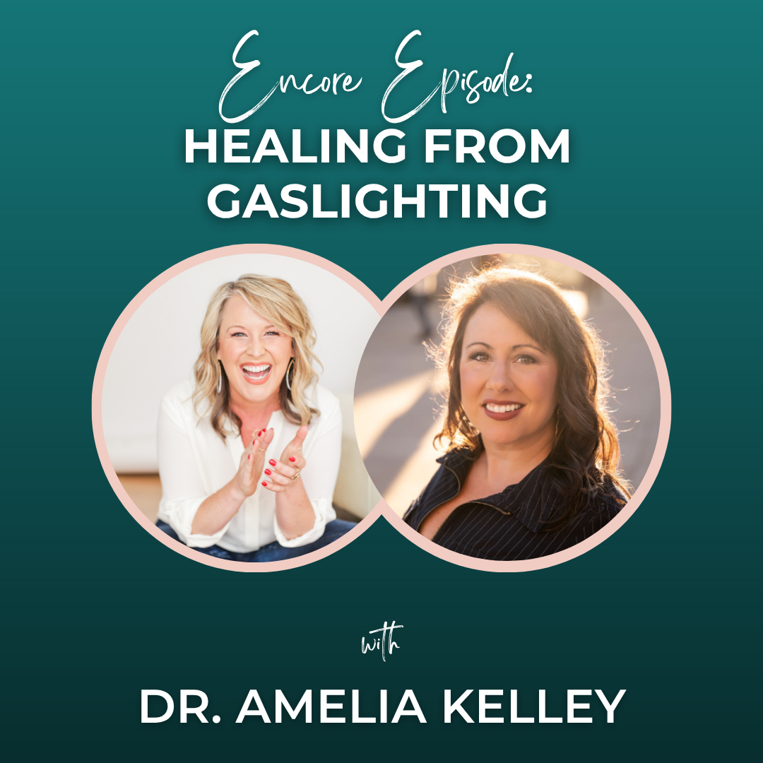 [Encore Episode] Healing from Gaslighting with Dr. Amelia Kelley