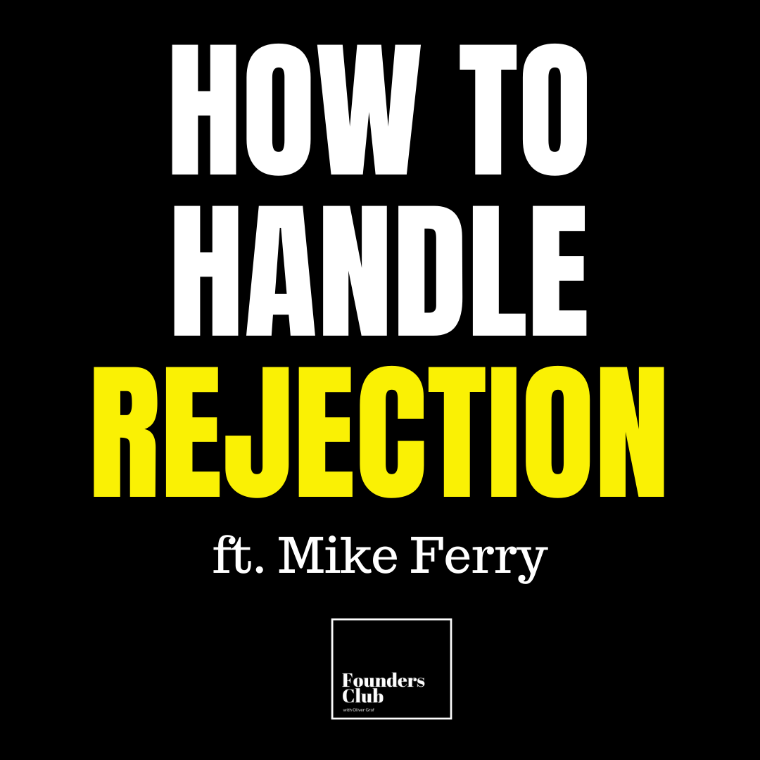 How To Handle Rejection ft. Mike Ferry on Founders Club How To Handle Rejection ft. Mike Ferry on Founders Club