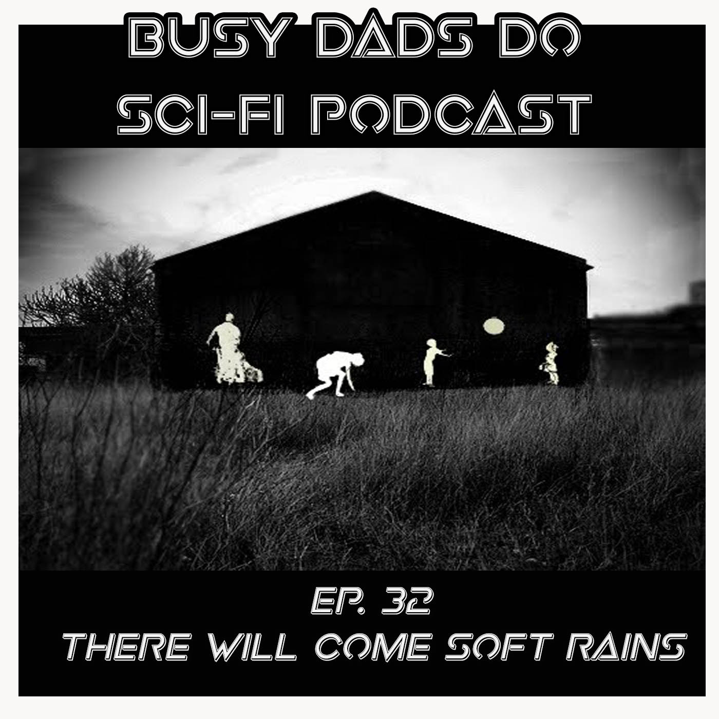 EPISODE 32:  There Will Come Soft Rains