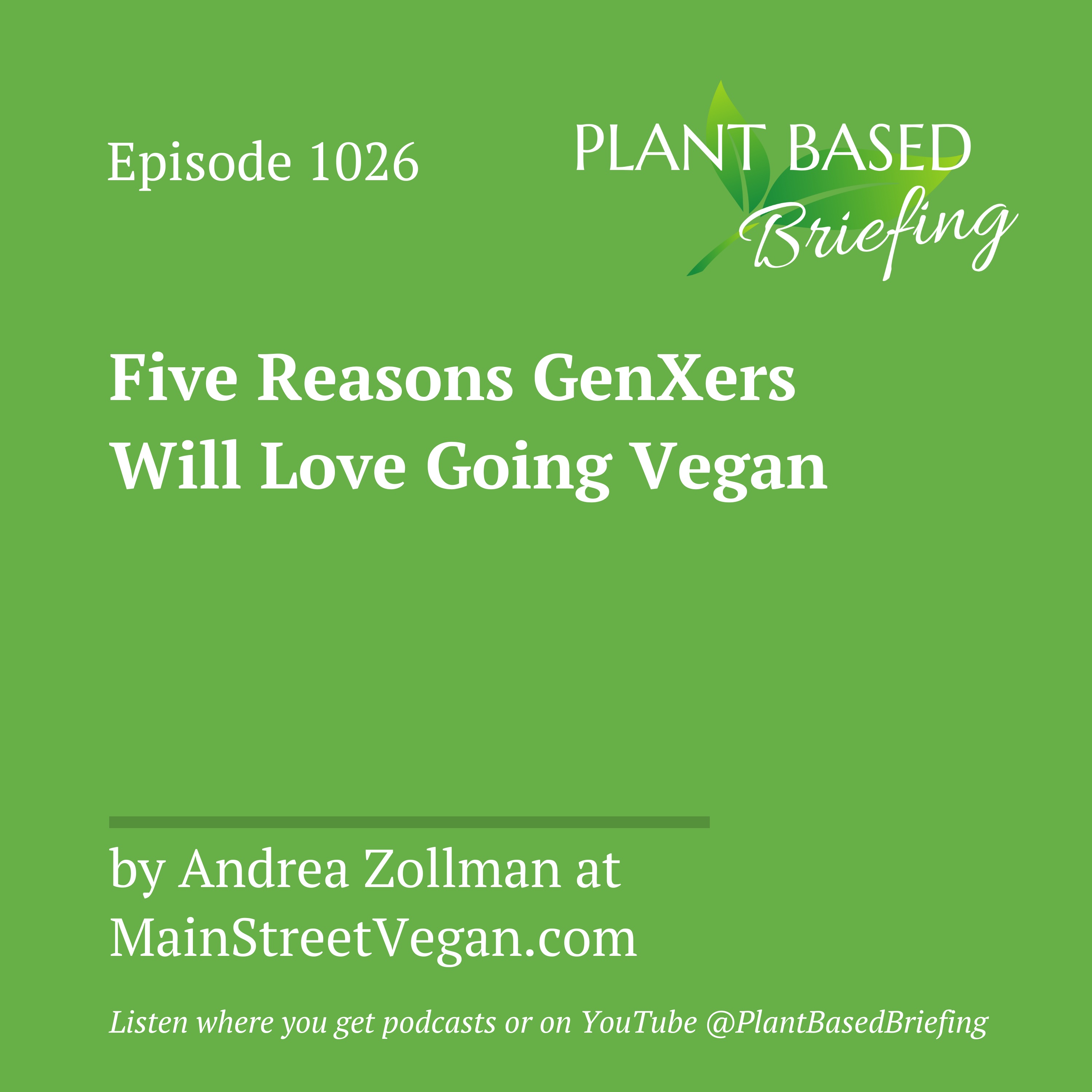 1026: Five Reasons GenXers Will Love Going Vegan by Andrea Zollman at MainStreetVegan.com
